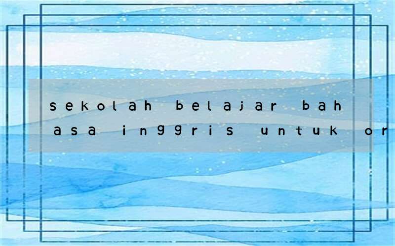 sekolah belajar bahasa inggris untuk orang asing di manado